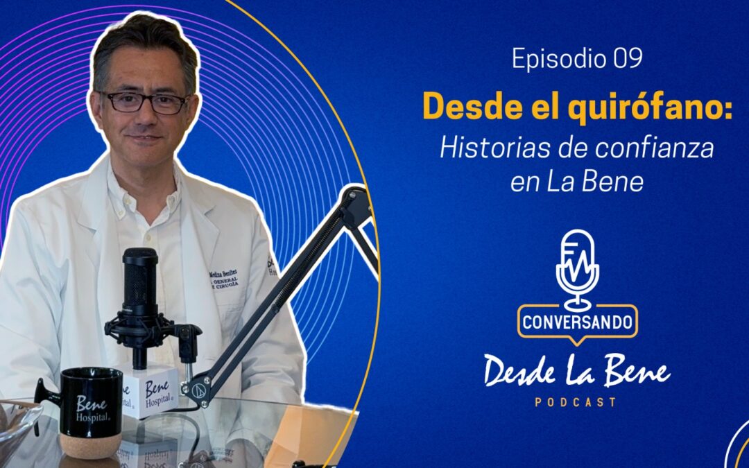 Desde el quirófano: Historias de confianza en La Bene